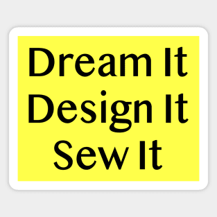 Dream It Design it Sew it Magnet